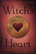 The Witch's Heart The Magick of Perfect Love & Perfect Trust by Christopher Penczak