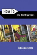 How To Use Tarot Spreads  by Syliva Abraham
