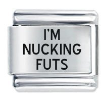 I'm Nucking Futs ETCHED Italian Charm